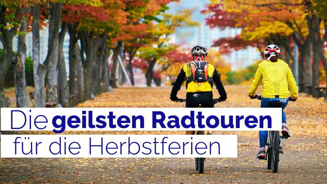 Die geilsten Radtouren für die Herbstferien