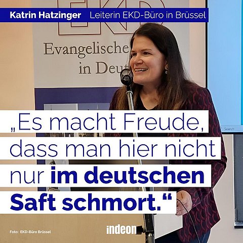 Katrin Hatzinger leitet das EKD Büro in Brüssel und sagt: "Es macht Freude, dass man hier nicht nur im deutschen Saft schmort."